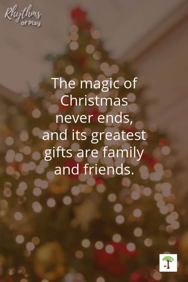 Christmas traditions quote "The magic of Christmas never ends, and its greatest gifts are family and friends." over Christmas tree