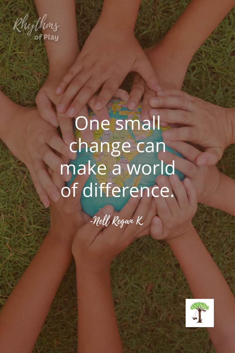 childrens hands on earth with quote, "One small change can make a world of difference" by Nell Regan Kartychok founder of Rhythms of Play