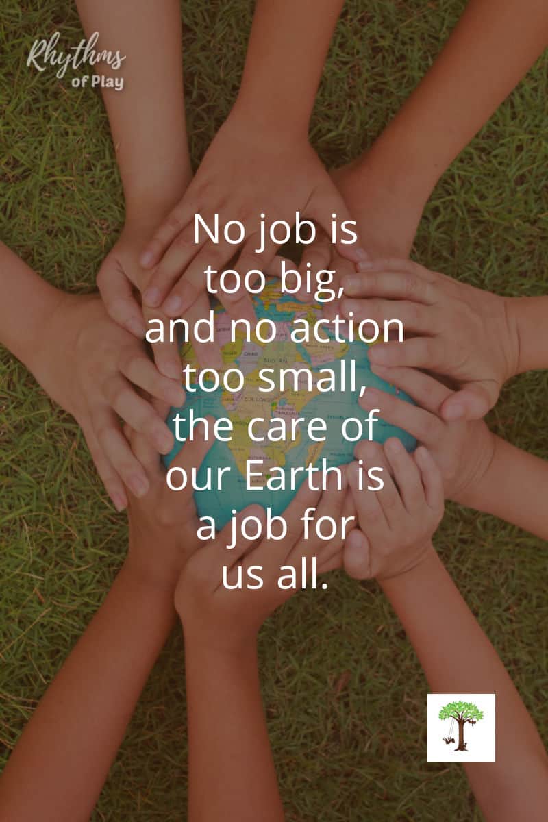 Children's hands on Earth with quote "No job is too big, no action too small, the care of the earth is a job for us all." 