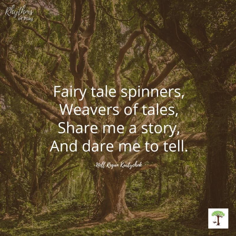 Tree with quote, "Fairy tale spinners, Weavers of tales, Share me a story, And dare me to tell." by Nell Regan Kartychok creator of Rhythms of Play