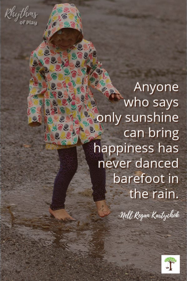 Kid dancing in rain puddle barefoot with quote, "Anyone who says only sunshine can bring happiness has never danced barefoot in the rain." by Nell Regan Kartychok with photograph of her daughter Charlize Kartychok.